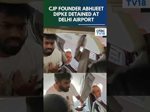 BREAKING NEWS: CJP Founder Abhijeet Dipke Detained By Police At Delhi Airport | N18S