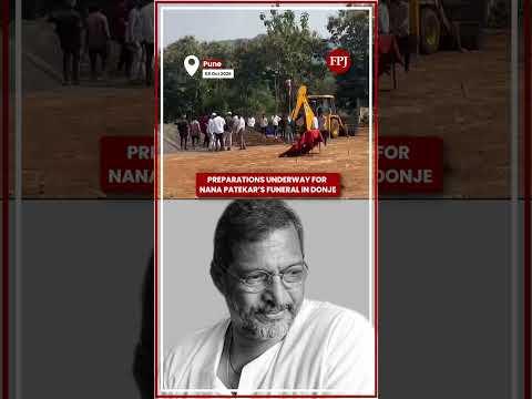 Preparations Underway For Nana Patekar’s Funeral In Pune's Donje