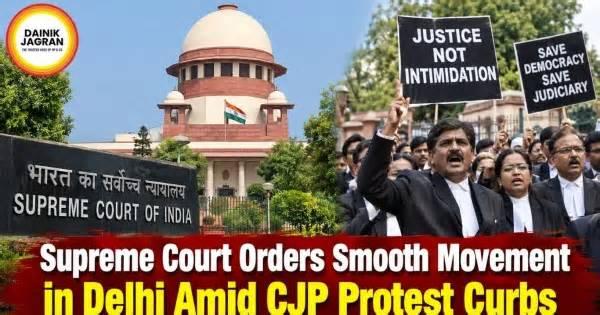 Supreme Court Orders Smooth Movement in Delhi Amid CJP Protest Curbs