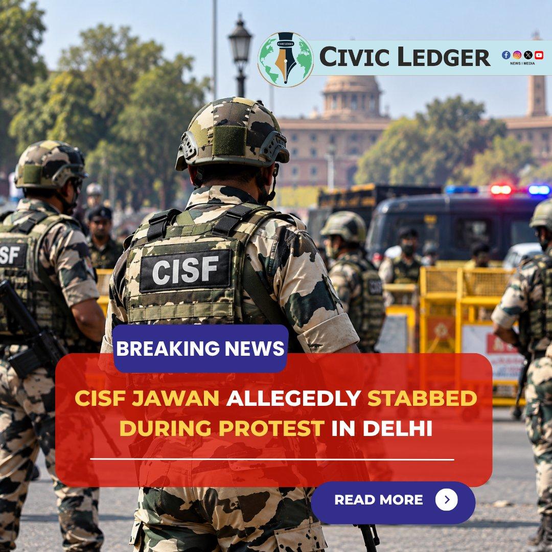 CISF JAWAN ALLEGEDLY STABBED DURING PROTEST IN DELHI