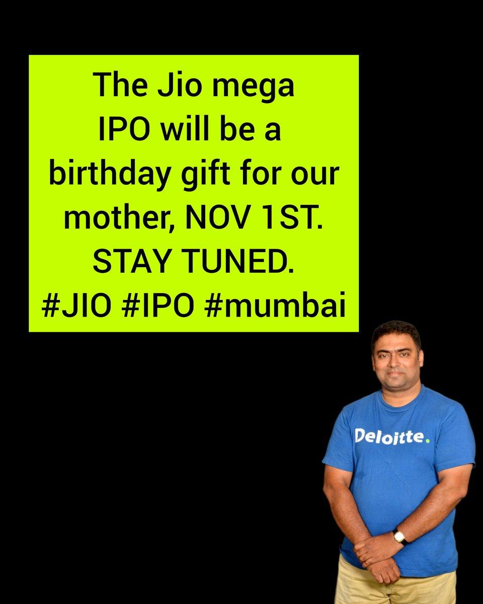The Jio mega IPO will be a birthday gift for our mother, NOV 1ST. STAY TUNED.
