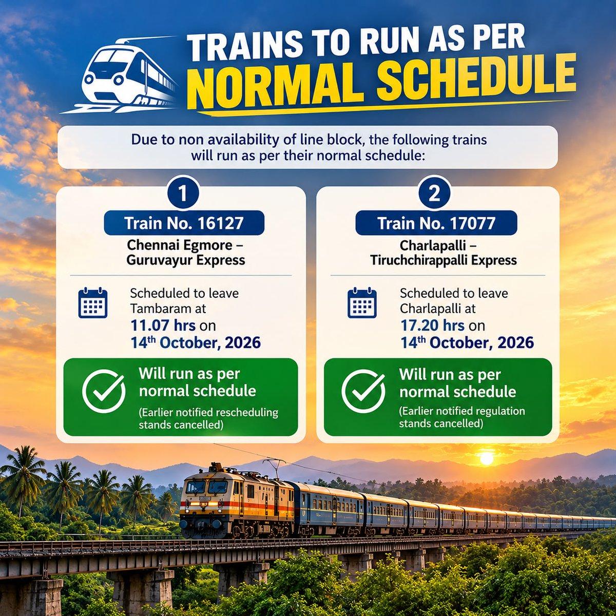 Trains to Run as per Normal Schedule Due to the non-availability of a line block, Train Nos. 16127 Egmore – Express and 17077 – Express will operate