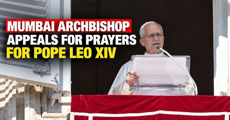 Mumbai Archbishop John Rodrigues Appeals For Prayers For Pope Leo XIV Ahead Of Lung Surgery